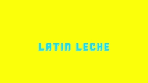Latin Leche: Fueled by Desire